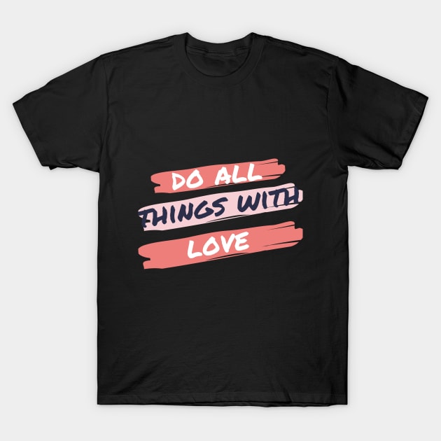 Do All Things In Love T-Shirt by Brave & Free